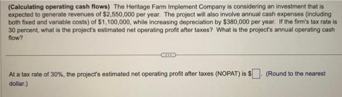 Please help me solve this (Calculating operating cash flows) The Heritage Farm