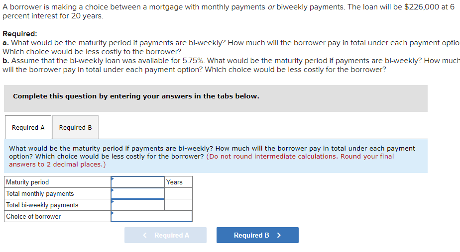 A borrower is making a choice between a mortgage with monthly