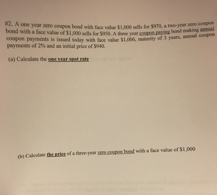  12. A one year zero coupon bond with face value $1.000