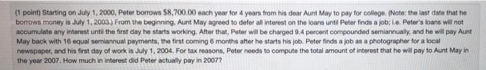  (1 point) Starting on July 1, 2000, Peter borrows $8,700.00 ench
