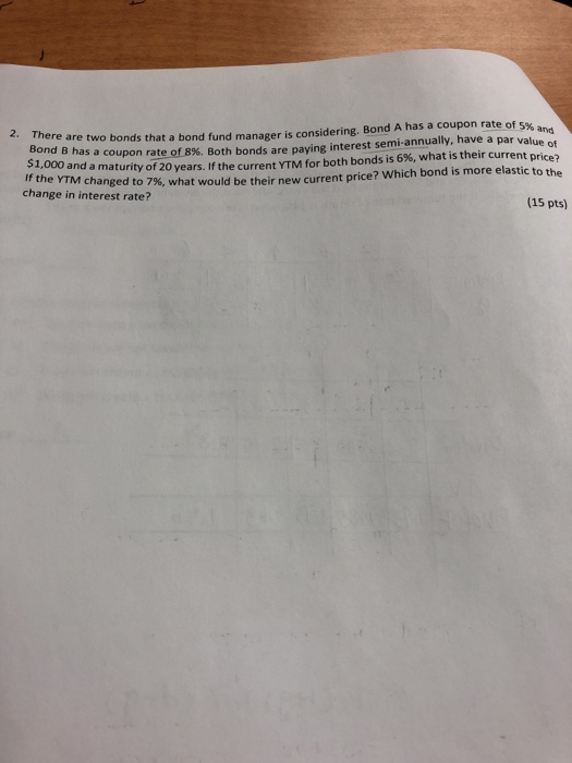  2. There are two bonds that a bond fund manager is