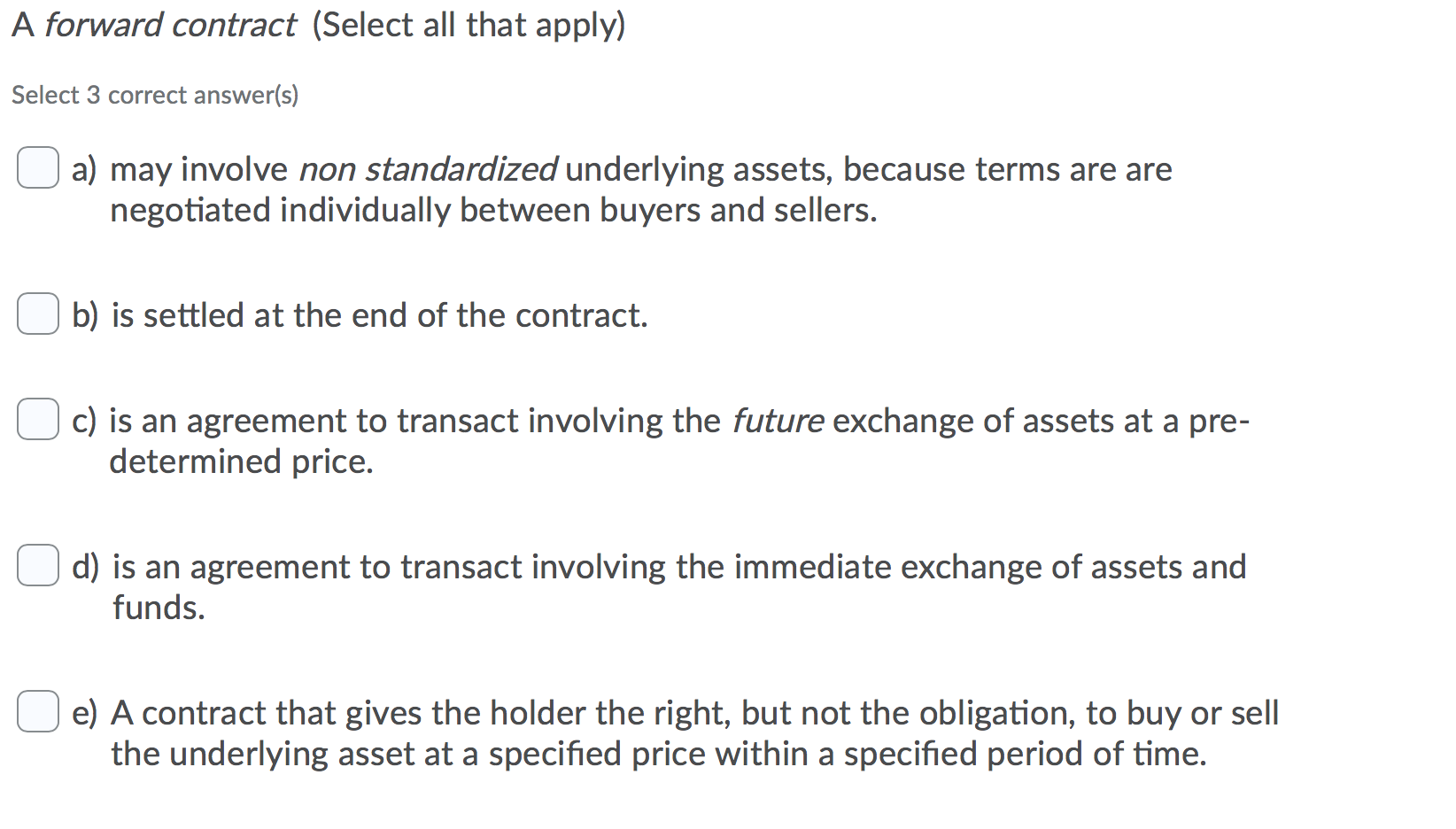 A forward contract (Select all that apply) Select 3 correct answer(s)