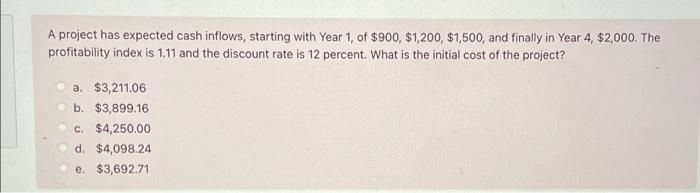  A project has expected cash inflows, starting with Year 1 of
