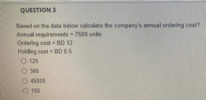  QUESTION 3 Based on the data below calculate the company's annual