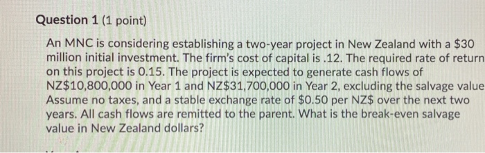  Question 1 (1 point) An MNC is considering establishing a two-year