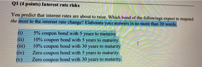  Q1 (4 points) Interest rate risks You predict that interest rates