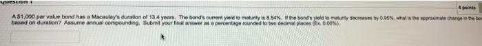  QUESTION 4 points A $1,000 par value bond has a Macaulay's