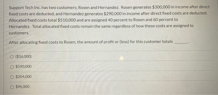 and Hernandez. Rosen generates $300,000 in income after direct fixed costs are