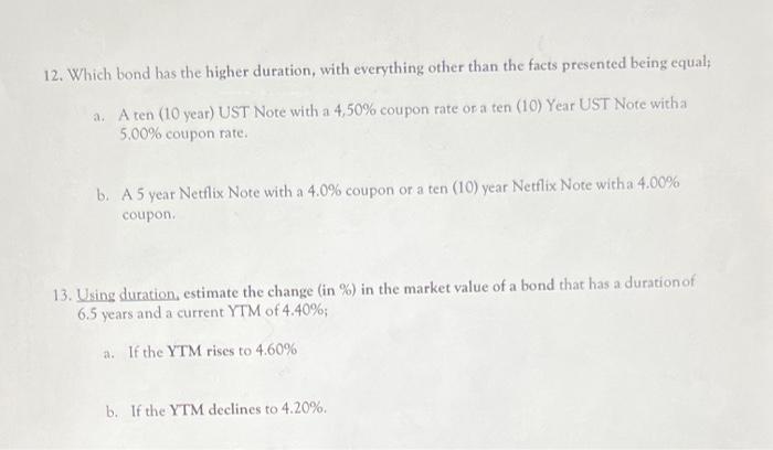  12. Which bond has the higher duration, with everything other than