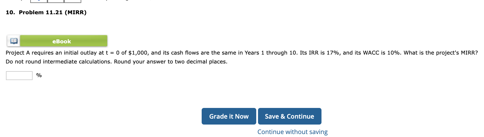  10. Problem 11.21 (MIRR) eBook Project A requires an initial outlay