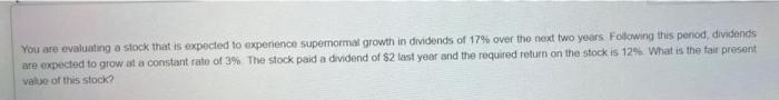  You are evaluating a stock that is expected to experience superormal