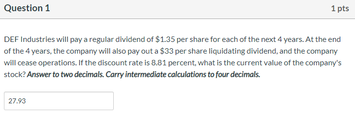  Question 1 1 pts DEF Industries will pay a regular dividend