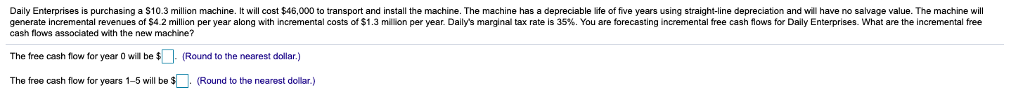  Daily Enterprises is purchasing a $10.3 million machine. It will cost