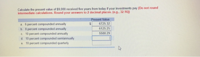  Please answer D and E Calculate the present value of $9,