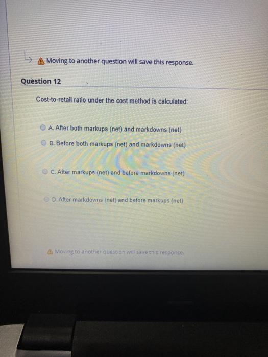  A Moving to another question will save this response. Question 12
