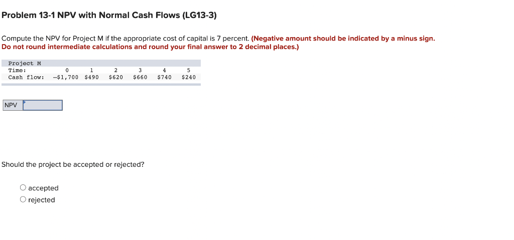 Problem 13-1 NPV with Normal Cash Flows (LG13-3) Compute the NPV