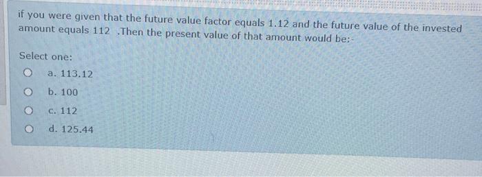  help if you were given that the future value factor equals