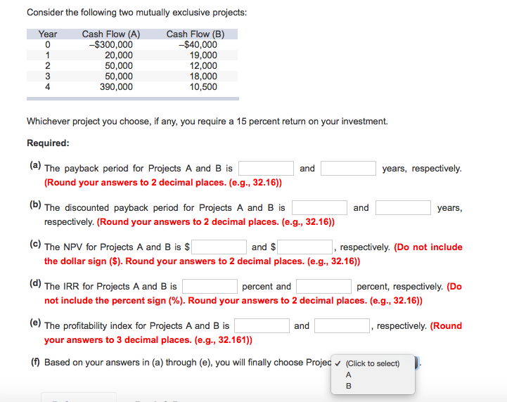 Consider the following two mutually exclusive projects: Whichever project you choose,