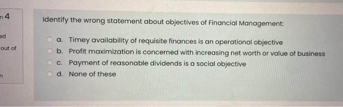  n4 Identify the wrong statement about objectives of Financial Management: ed