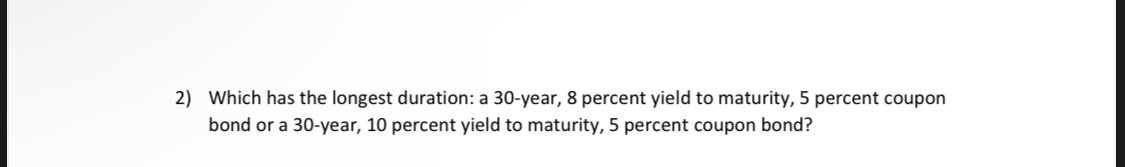  Which has the longest duration: a 30-year, 8 percent yield to