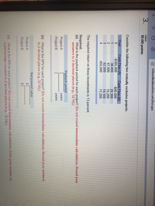  tpx value: 10.00 points Consider the following two mutually exclusive projects: