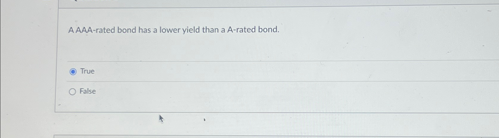  A AAA-rated bond has a lower yield than a A-rated bond.