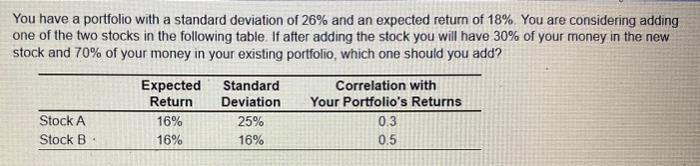 Standard deviation of the portfolio with stock A is 6. (Round to