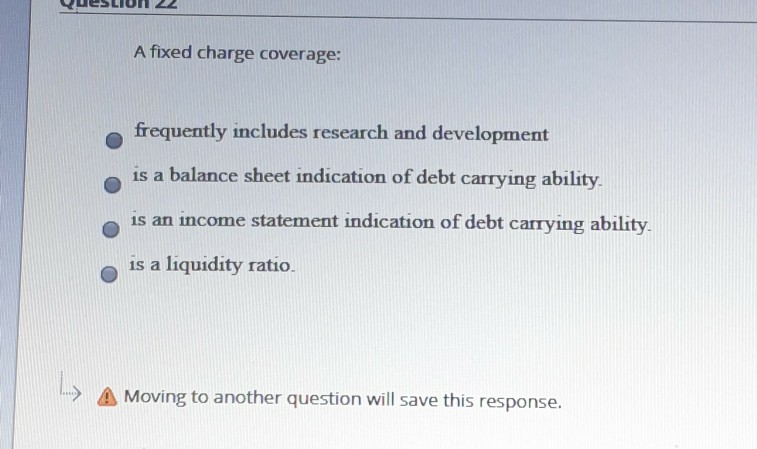 A fixed charge coverage: frequently includes research and development is a