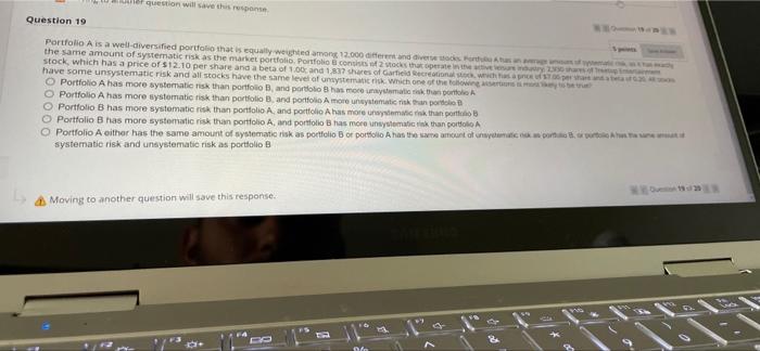 20 Question 19 5 points Save A Portfolio A is a well-diversified