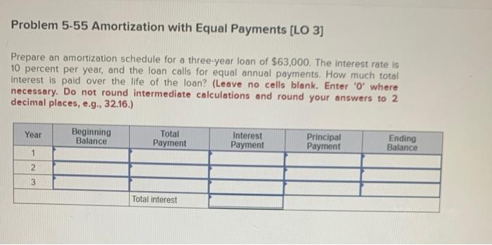  Problem 5-55 Amortization with Equal Payments [LO 3] Prepare an amortization