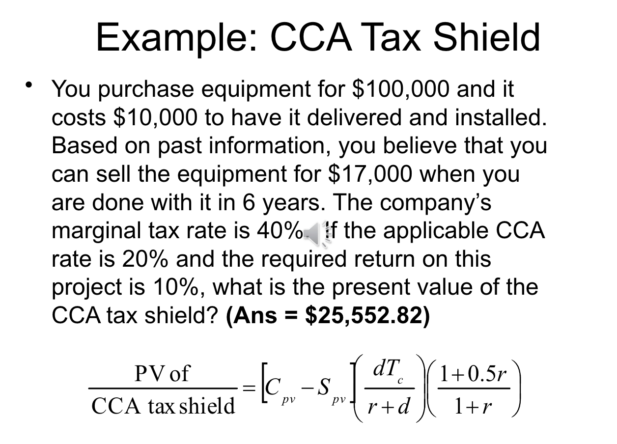  Example: CCA Tax Shield You purchase equipment for $100,000 and it