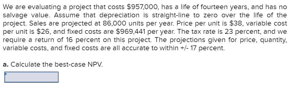 We are evaluating a project that costs $957,000, has a life
