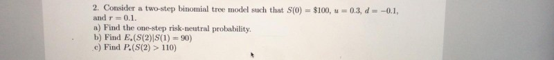  2. Consider a two-step binomial tree model such that S(0) =