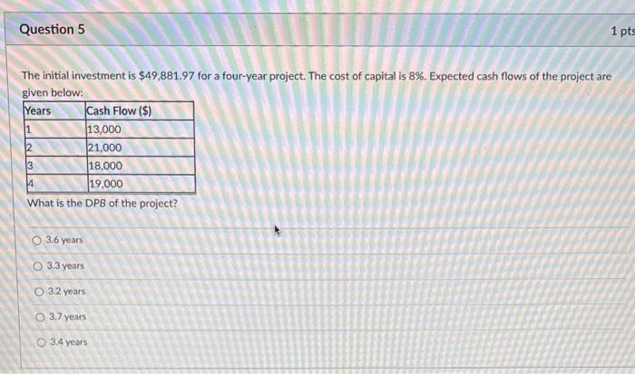 please help! Question 5 1 pts 1 The initial investment is $49,881.97