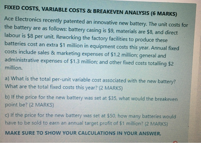  FIXED COSTS, VARIABLE COSTS & BREAKEVEN ANALYSIS (6 MARKS) Ace Electronics