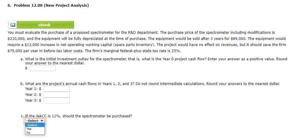  6. Problem 12.08 (New Project Analysis) EB eBook You must evaluate
