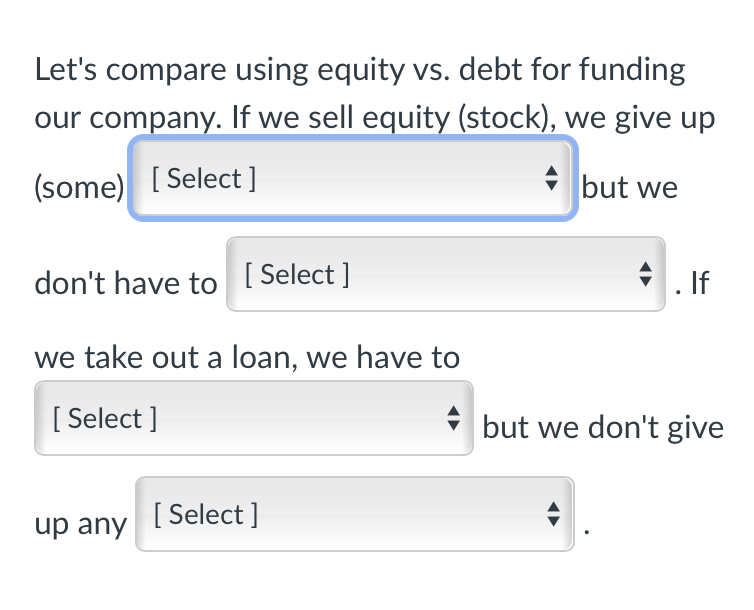  Let's compare using equity vs. debt for funding our company. If