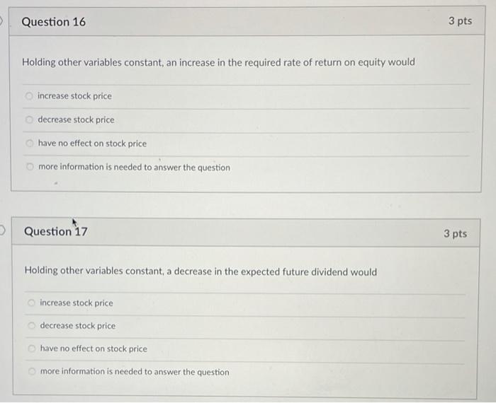  Question 16 3 pts Holding other variables constant, an increase in