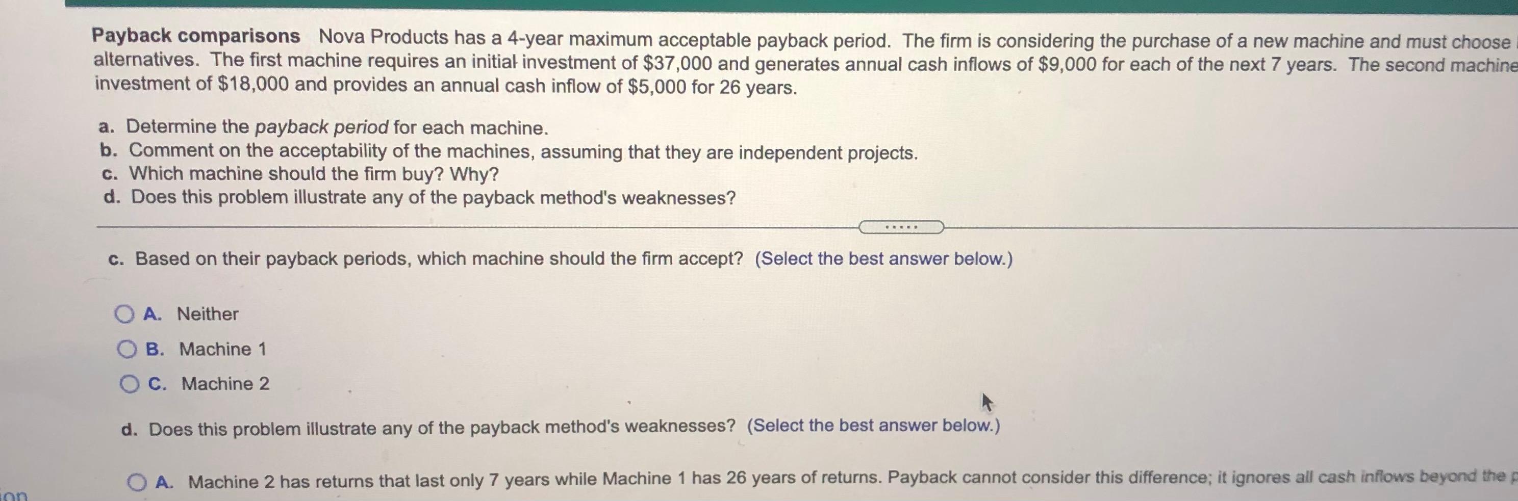 choose between two alternatives. The first machine requires an initial investment of