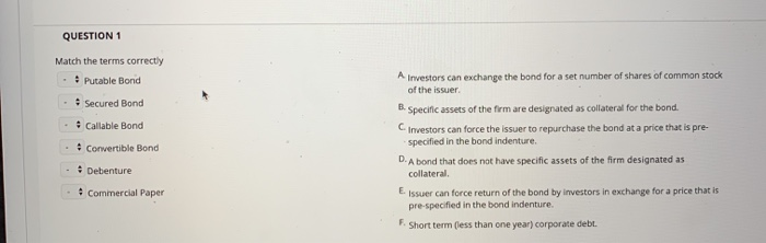  QUESTION 1 Match the terms correctly - Putable Bond A Investors