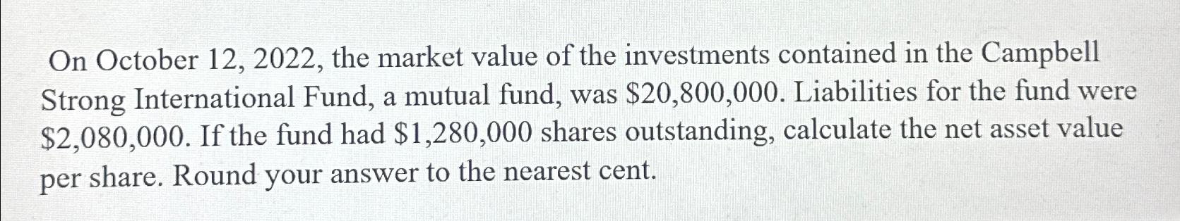  On October 12,2022, the market value of the investments contained in