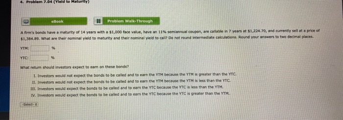  4. Problem 7.04 (Yield to Holurity) Problem Walkthrough A firm's bonds