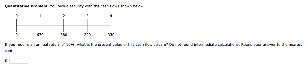5.5b Quantitative Problem: You own a security with the cash flows shown