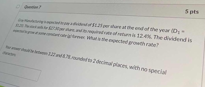  Question 7 5 pts Gray Manufacturing is expected to pay a