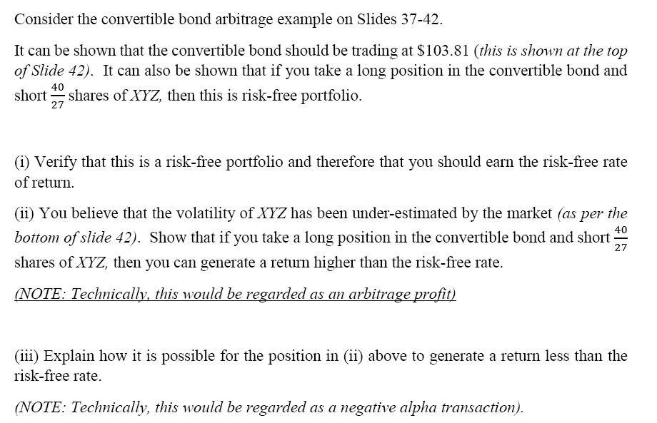 Consider the convertible bond arbitrage example on Slides 37-42. It can