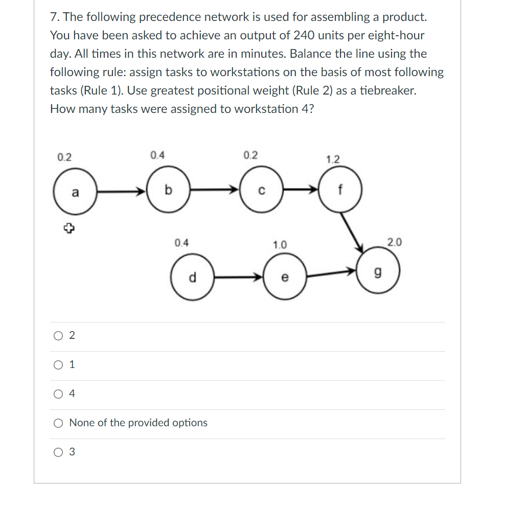  7. The following precedence network is used for assembling a product.