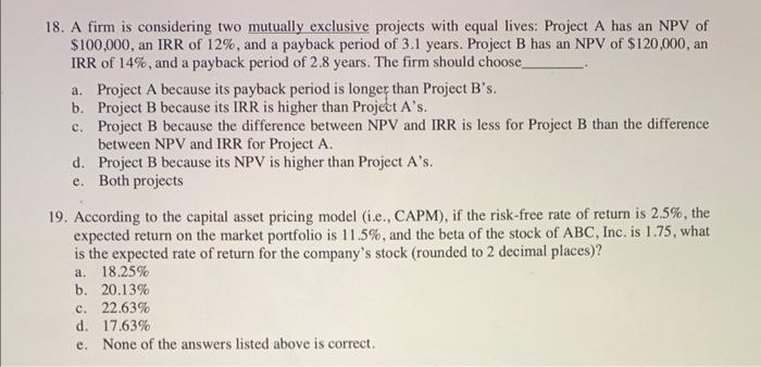  18. A firm is considering two mutually exclusive projects with equal