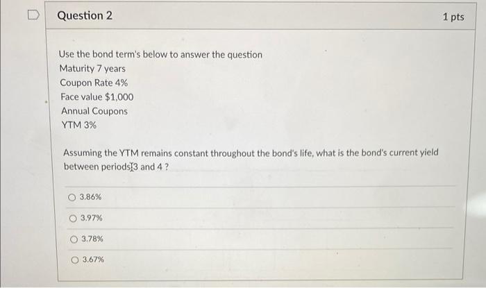  D Question 2 1 pts Use the bond term's below to