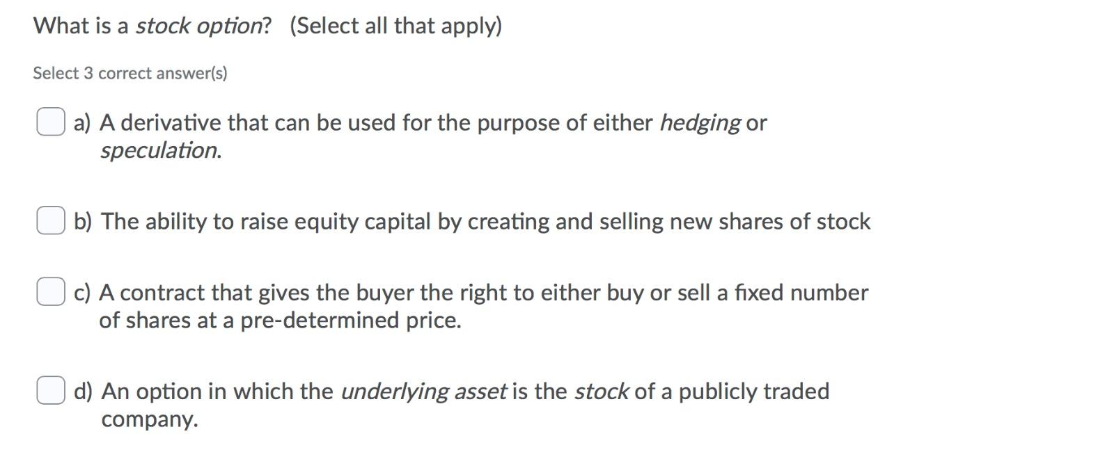  What is a stock option? (Select all that apply) Select 3