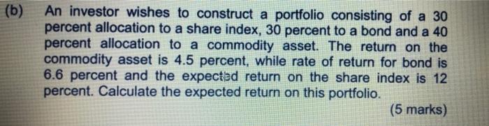 Please answer question (b) (b) An investor wishes to construct a portfolio